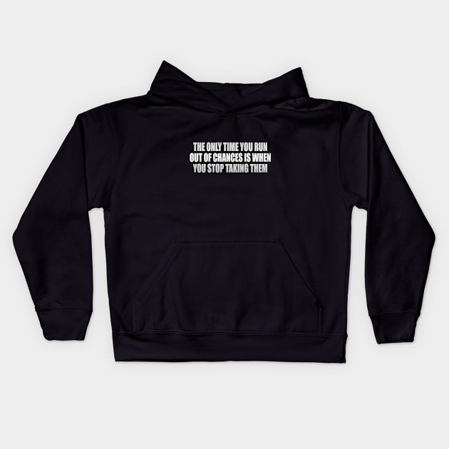 The only time you run out of chances is when you stop taking them Kids Hoodie by It'sMyTime